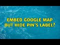 Embed Google Map but hide pin's label?