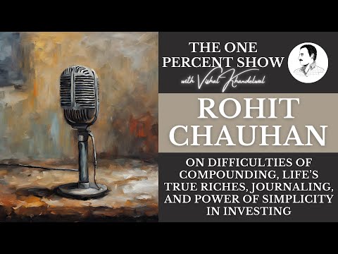 Rohit Chauhan on Difficulties of Compounding, Life’s True Riches, and Power of Investing Simplicity