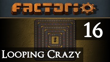 Factorio Looping Crazy Part 16