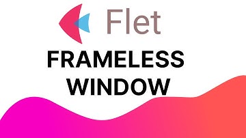 Flet Tutorial - Frameless Window