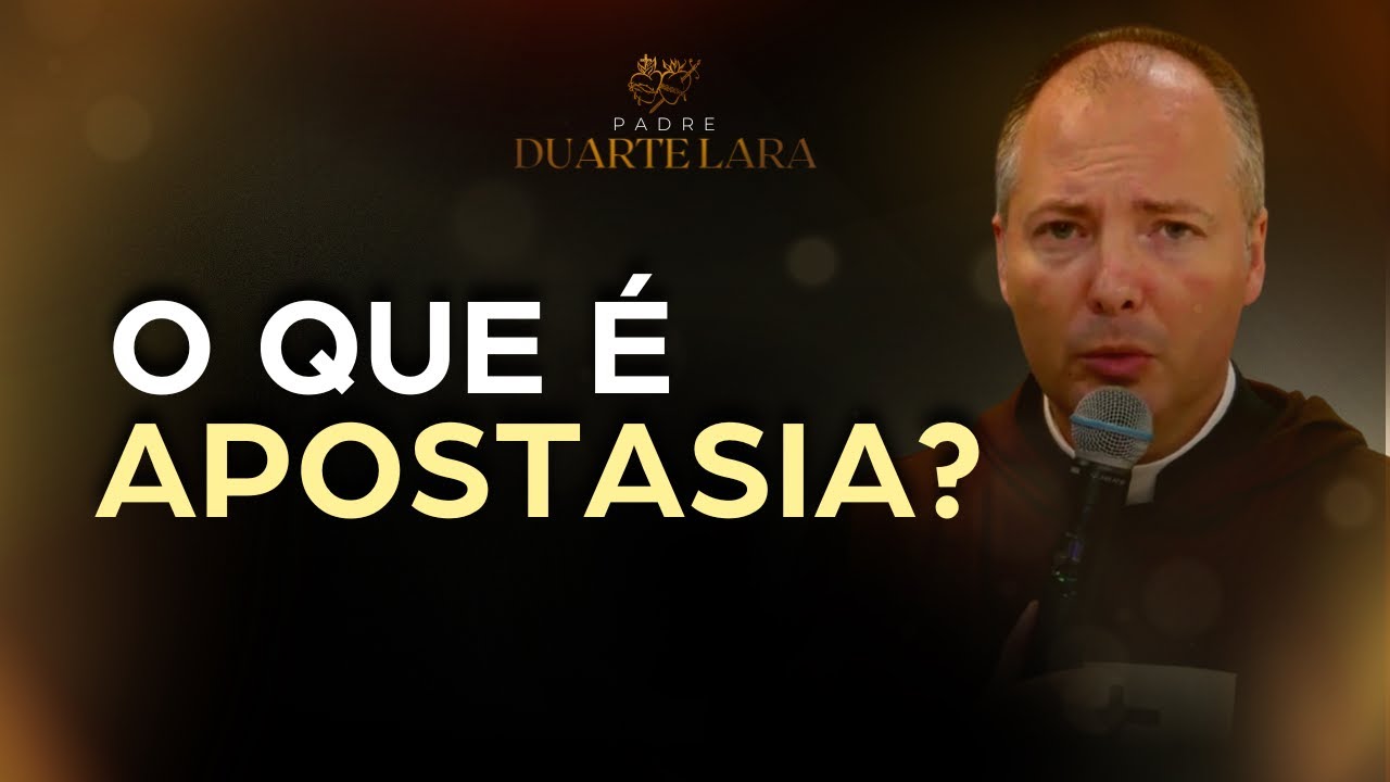 O QUE É APOSTASIA? - PADRE DUARTE LARA
