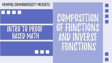 An Intro to Proof Based Math: Composition of Functions and Inverse Functions