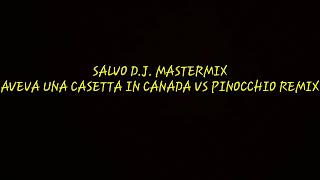 Aveva Una Casetta In Canada Vs Pinocchio Remix Salvo D.j. Mastermix
