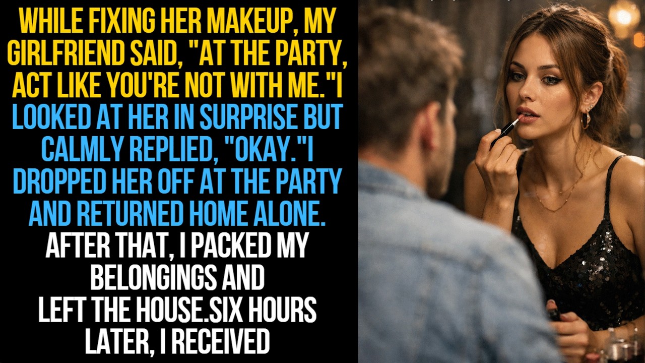 While fixing her makeup, my girlfriend said,“At the party, act like you’re not with me ”I looked