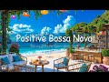 Positive Bossa Nova Jazz Music Calming Ocean Waves At Seaside Cafe Ambience For Upbeat Moods Positive Bossa Nova Jazz Music Calming Ocean Waves At Seaside Cafe Ambience For Upbeat Moods