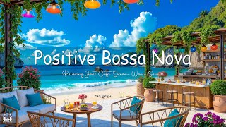 Positive Bossa Nova Jazz Music & Calming Ocean Waves at Seaside Cafe Ambience for Upbeat Moods
