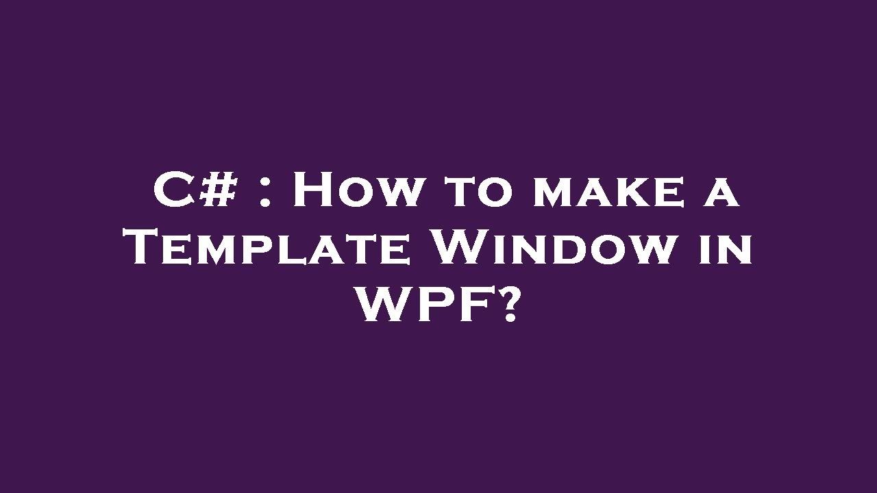 C# : How to make a Template Window in WPF? - YouTube