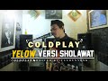 COLDPLAY - YELLOW ( VERSI SHOLAWAT )  | Cover By Valdy Nyonk