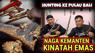 Menjemput KERIS NAGA KEMANTEN KINATAH EMAS KAMAROGAN | HUNTING 7 PUSAKA KE PULAU DEWATA BALI