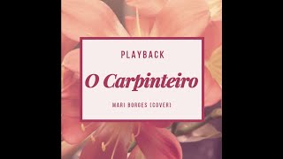 O Carpinteiro Playback Mari Borges(cover)