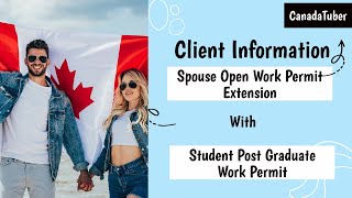 Client Information |Spouse Work Permit Extension (when Student applying Post Graduation Work Permit)