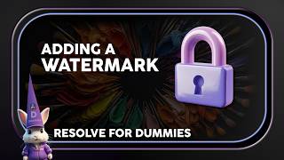 DaVinci for Dummies #13: Static & Animated Watermarks | DaVinci Resolve 21