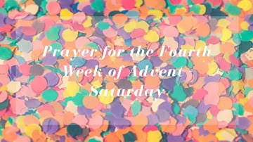 Prayer for the 4th Week of Advent | Saturday, December 24, 2022
