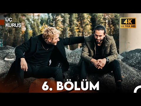 Üç Kuruş 6. Bölüm (4K)