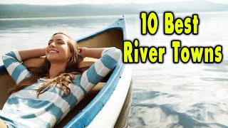 Top 10 river towns in the United States.