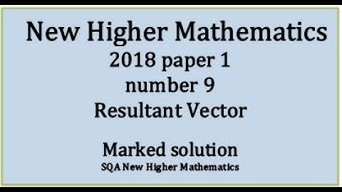2018 SQA Higher Mathematics Paper 1 no.9 Resultant Vector