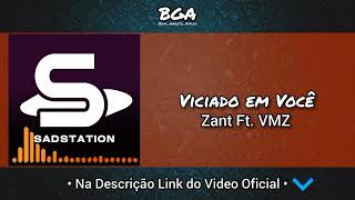 Viciado em Você - Zant Ft. VMZ