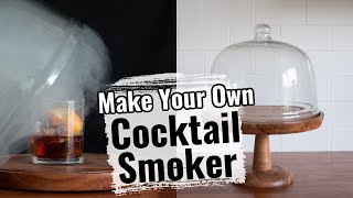 DIY Cocktail Smoker Make your own smoking cloche for smoked cocktails