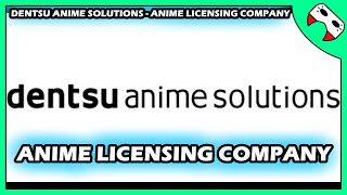 A New Japanese ANIME Licensing Company - Dentsu Anime Solutions