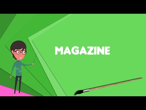 What is Magazine? Explain Magazine, Define Magazine, Meaning of Magazine