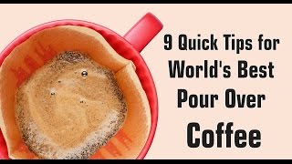 9 Quick Tips for World's Best Pour Over Coffee