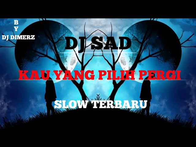 DJ SAD Kau Yang Pilih Pergi Slow Terbaru By DJ DIMERZ class=