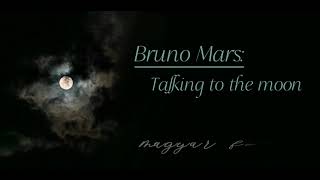 Bruno Mars: Talking to the moon (magyar felirattal)