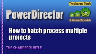 PowerDirector  - How to batch render multiple projects