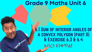 Grade 9 Maths Unit 6: 6.1 Sum of interior angles of a convex polygon- part II & Exercise 6 .3 & 6. 4
