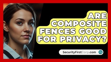 Are Composite Fences Good For Privacy? - SecurityFirstCorp.com
