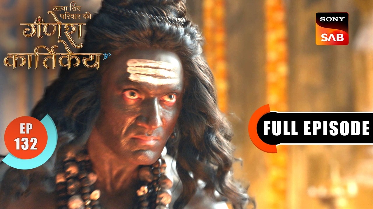 Mahadev Ka Krodh | Gatha Shiv Parivaar Ki Ganesh Kartikey | Full Episode 132 | 7 Mar 2026