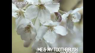 Me & My Toothbrush - Something (Croatia Squad Remix) preview