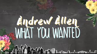 Video thumbnail of "Andrew Allen - What You Wanted (Official Lyric Video)"
