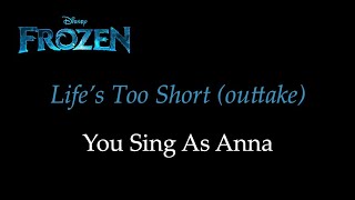 Frozen - Life's Too Short (Outtake) - Karaoke/Sing With Me: You Sing Anna