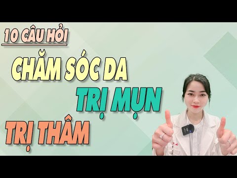 10 câu hỏi CHĂM SÓC DA – TRỊ MỤN – TRỊ THÂM được quan tâm nhất trên kênh Bs Nguyễn Ngọc|Bs Ngọc