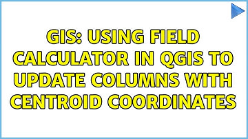 GIS: Using Field Calculator in QGIS to update columns with centroid coordinates (3 Solutions!!)