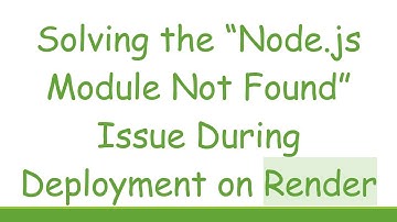 Solving the “Node.js Module Not Found” Issue During Deployment on Render