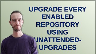 Unix: Upgrade every enabled repository using unattended-upgrades