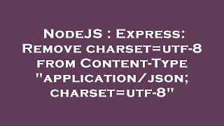 NodeJS : Express: Remove charset=utf-8 from Content-Type \\