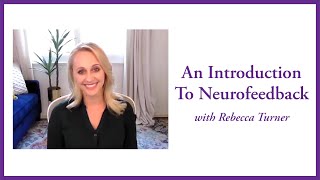 An Introduction to Neurofeedback with Rebecca Turner, LMFT, BCN