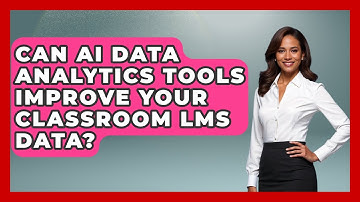 Can AI Data Analytics Tools Improve Your Classroom LMS Data? - Safe AI for The Classroom