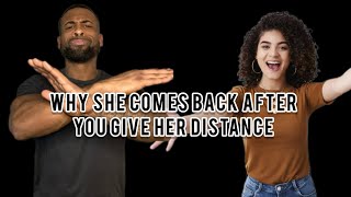 Why She Comes Back After You Give Her Distance & Move On