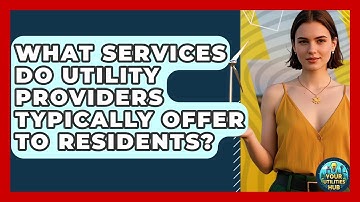 What Services Do Utility Providers Typically Offer to Residents? - Your Utilities Hub