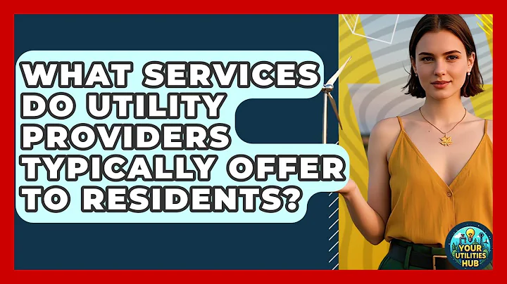 What Services Do Utility Providers Typically Offer to Residents? - Your Utilities Hub