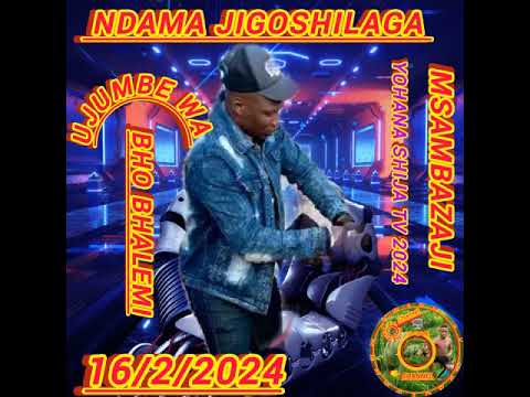 NDAMA JIGOSHILAGA UJUMBE  BHO BHALEMI MBASHA STUDIO 1622024 msambazaji yohana shija TV 2024