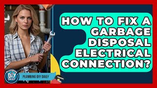 How To Fix A Garbage Disposal Electrical Connection? - Plumbing DIY Daily