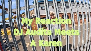 My Reaction - DJ Audits Meets A Karen