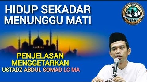 Hidup Ini Cuma Menunggu Mati, Apa Maknanya? ustadz Abdul Somad