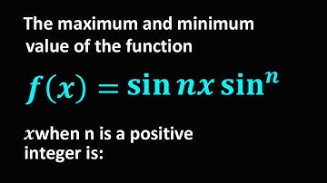 The maximum and minimum value of the function f(x)=sin⁡nx sin^n⁡x when n is a positive integer is: