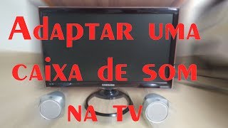 Adaptar uma caixa de som ou saída RCA na tv